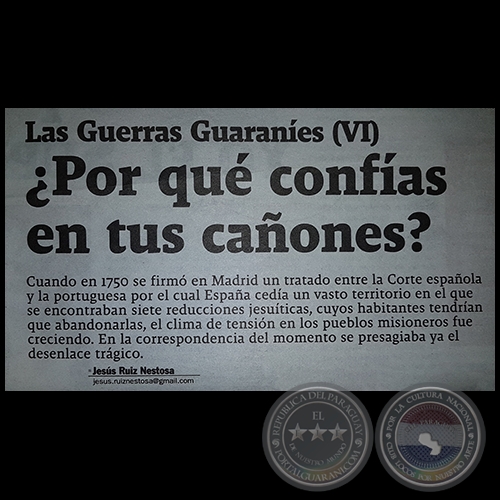 LA GUERRA DE LOS GUARANÍES (VI) - ¿Por qué confías en tus cañones? - Por JESÚS RUIZ NESTOSA - Domingo, 14 de Mayo de 2017